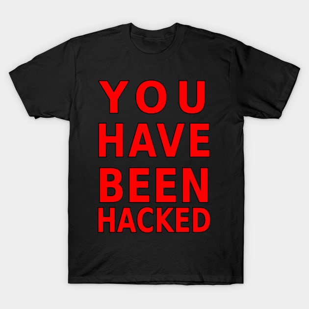 You Have Been Hacked T-Shirt by WQ10